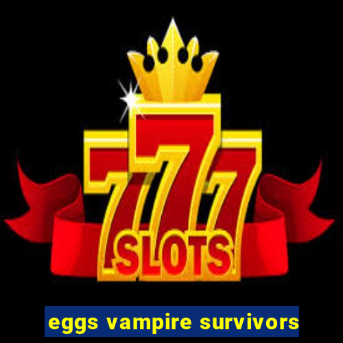 eggs vampire survivors